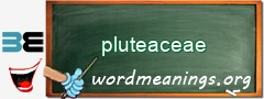 WordMeaning blackboard for pluteaceae